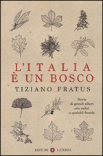 L'Italia è un bosco. Storie di grandi alberi con radici e qualche fronda Libro di  Tiziano Fratus