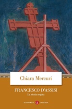 Francesco d'Assisi. La storia negata Libro di  Chiara Mercuri