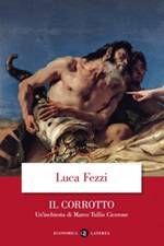 Il corrotto. Un'inchiesta di Marco Tullio Cicerone Ebook di  Luca Fezzi