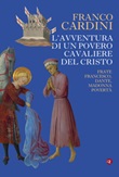 L'avventura di un povero cavaliere del Cristo. Frate Francesco, Dante, madonna Povertà Libro di  Franco Cardini