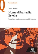 Nome di battaglia Estella. Teresa Noce, una donna comunista del Novecento Libro di  Anna Tonelli