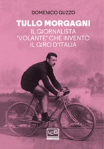 Tullo Morgagni. Il giornalista «volante» che inventò il Giro d'Italia Ebook di  Domenico Guzzo