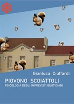 Piovono scoiattoli. Psicologia degli imprevisti quotidiani Ebook di  Gianluca Ciuffardi, Gianluca Ciuffardi