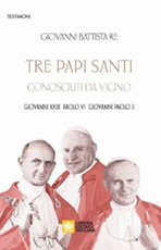 Tre papi santi visti da vicino. Giovanni XXIII, Paolo VI, Papa Giovanni Paolo II Libro di  Giovanni Battista Re