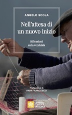 Nell'attesa di un nuovo inizio. Riflessioni sulla vecchiaia Libro di  Angelo Scola