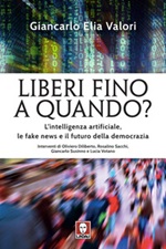 Liberi fino a quando? L'intelligenza artificiale, le fake news e il futuro della democrazia Ebook di  Giancarlo Elia Valori