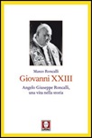 Giovanni XXIII. Angelo Giuseppe Roncalli, una vita nella storia