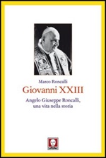 Giovanni XXIII. Angelo Giuseppe Roncalli, una vita nella storia Libro di  Marco Roncalli