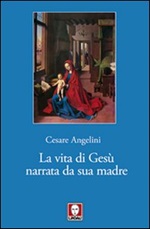 La vita di Gesù narrata da sua madre Libro di  Cesare Angelini