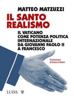 Il santo realismo. Il Vaticano come potenza politica internazionale da Giovanni Paolo II a Francesco Ebook di  Matteo Matzuzzi, Matteo Matzuzzi