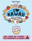 I love kawaii. L'arte giapponese di disegnare in armonia e poffosità. Ediz. a colori Libro di  Angela Nguyen