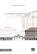 Il Centro Piacentiniano di Bergamo. Dal rilievo urbano alla città contemporanea Libro di  Alessandro Bianchi, Massimiliano Zigoi