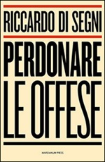 Perdonare le offese Libro di  Riccardo Shemuel Di Segni