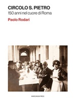 Circolo S. Pietro. 150 anni nel cuore di Roma Ebook di  Paolo Rodari, Paolo Rodari