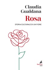 Rosa. Storia culturale di un fiore Ebook di  Claudia Gualdana