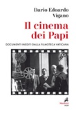 Il cinema dei papi. Documenti inediti dalla Filmoteca vaticana Libro di  Dario Edoardo Viganò