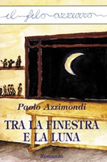 Tra la finestra e la luna Ebook di  Paolo Azzimondi, Paolo Azzimondi