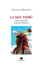 La mia tribù. Storie autentiche di indiani d'America Ebook di  Raffaella Milandri, Raffaella Milandri