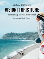 Visioni turistiche. Marketing, cultura e tendenze Ebook di Calomino Debora,Calomino Debora