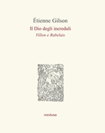 Il Dio degli increduli (Villon e Rabelais) Libro di  Étienne Gilson