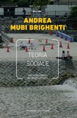 Teoria sociale. Un percorso introduttivo Libro di  Andrea Mubi Brighenti