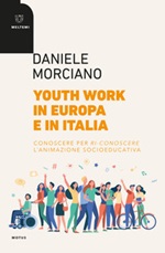 Youth work in Europa e in Italia. Conoscere per ri-conoscere l'animazione socioeducativa Libro di  Daniele Morciano