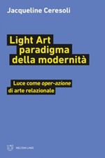 Light art paradigma della modernità. Luce come «oper-azione» di arte relazionale Ebook di  Jacqueline Ceresoli