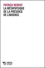 La métaphysique de la présence de l'absence Libro di  Patrick Nerhot