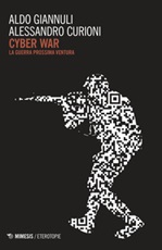 Cyber war. La guerra prossima ventura Libro di  Alessandro Curioni, Aldo Giannuli