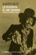 La filosofia di Jimi Hendrix. Viaggio al termine del mondo Ebook di  Alberto Rezzi