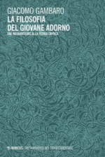 La filosofia del giovane Adorno. Dal neokantismo alla teoria critica Ebook di  Giacomo Gambaro