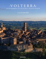 Volterra. Città simbolo di antiche e nuove Libro di  Attilio Brilli