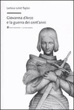 Giovanna d'Arco e la guerra dei cent'anni Libro di  Larissa J. Taylor