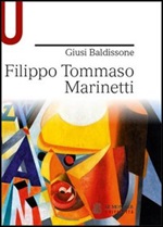 Filippo Tommaso Marinetti Libro di  Giusi Baldissone