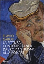 La pittura contemporanea dal Romanticismo alla Pop Art Libro di  Flavio Caroli