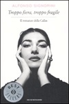Troppo fiera, troppo fragile. Il romanzo della Callas