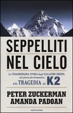 Seppelliti nel cielo. La straordinaria storia degli scalatori sherpa nel giorno più drammatico della tragedia del K2 Libro di  Amanda Padoan, Peter Zuckerman