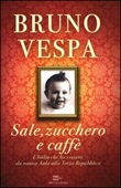 Sale, zucchero e caffè. L'Italia che ho vissuto: da nonna Aida alla Terza Repubblica Libro di  Bruno Vespa