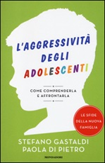 L'aggressività degli adolescenti. Come comprenderla e affrontarla Libro di  Paola Di Pietro, Stefano Gastaldi