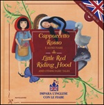 Cappuccetto Rosso e altre fiabe-Little Red Riding Hood and other fairy tales. Ediz. bilingue. Con CD Audio Libro di 