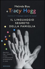 Il linguaggio segreto della famiglia. Genitori, figli, fratelli: vivere e comunicare serenamente a casa Libro di  Melinda Blau, Tracy Hogg