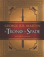 Il trono di spade. Ediz. illustrata Libro di  George R. R. Martin