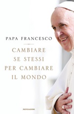 Cambiare se stessi per cambiare il mondo Libro di Francesco (Jorge Mario Bergoglio)