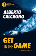 Get in the game. La sfida della crescita Libro di  Alberto Calcagno