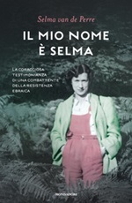Il mio nome è Selma. La coraggiosa testimonianza di una combattente della resistenza ebraica Libro di  Selma Van de Perre