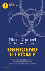 Ossigeno illegale. Come le mafie approfitteranno dell'emergenza Covid-19 per radicarsi nel territorio italiano Libro di  Nicola Gratteri, Antonio Nicaso