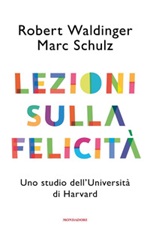 Lezioni sulla felicità. Uno studio dell'Università di Harvard Libro di  Marc Schulz, Robert J. Waldinger