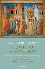 Processo a Francesco. Il messaggio del Santo nella rivoluzione di papa Bergoglio Libro di  Enzo Fortunato
