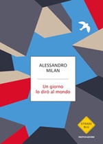 Un giorno lo dirò al mondo Ebook di  Alessandro Milan