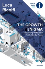 The growth enygma. Discovering the equation that guides our future Ebook di  Luca Ricolfi
